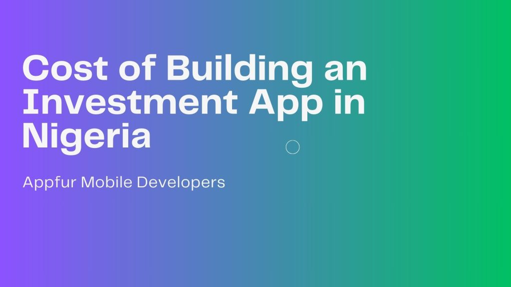 Cost of Building an Investment App in Nigeria