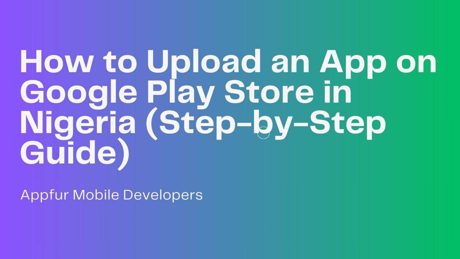 How to Upload an App on Google Play Store in Nigeria (Step-by-Step ...