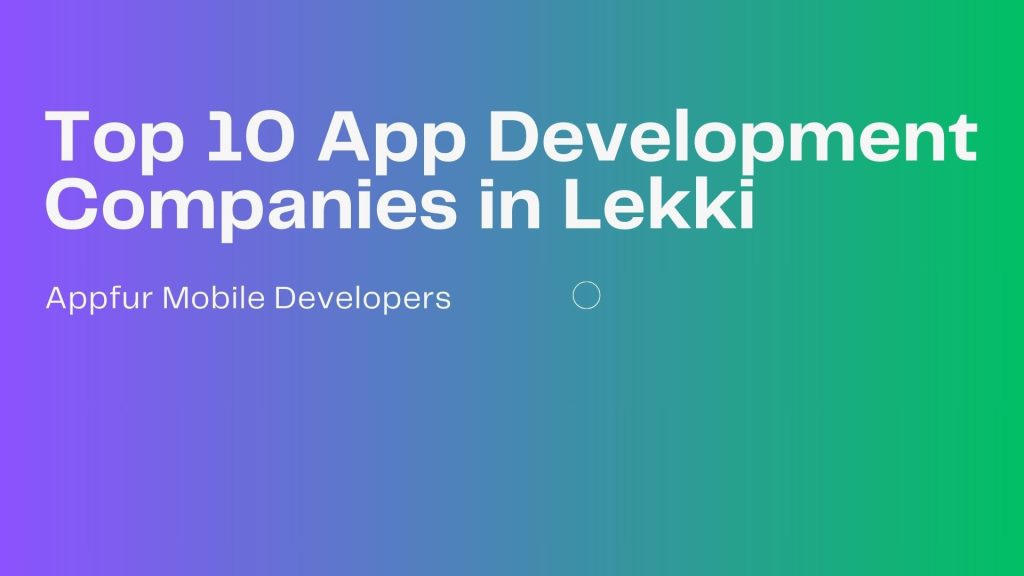 Top 10 App Development Companies in Lekki