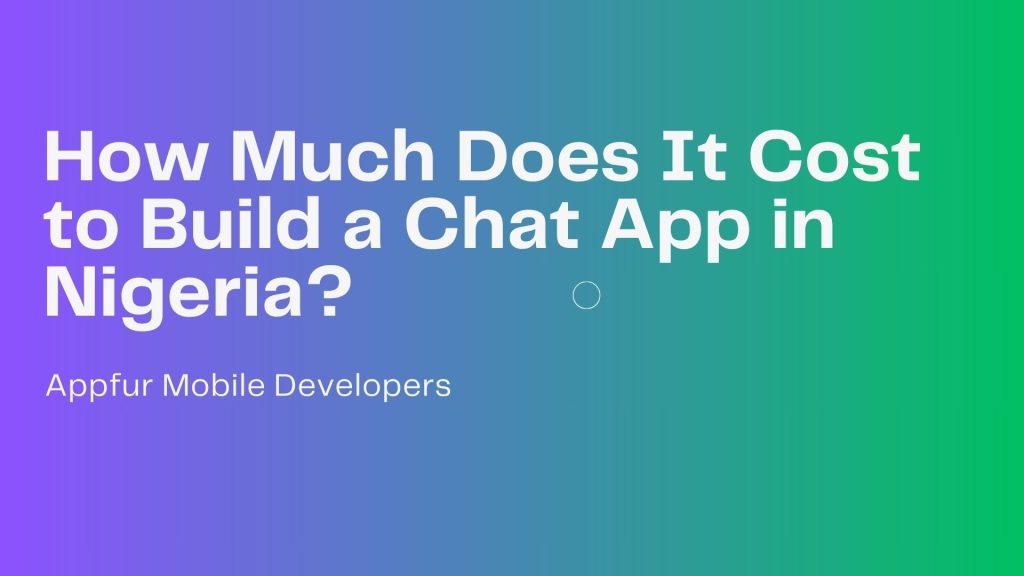 How Much Does It Cost to Build a Chat App in Nigeria