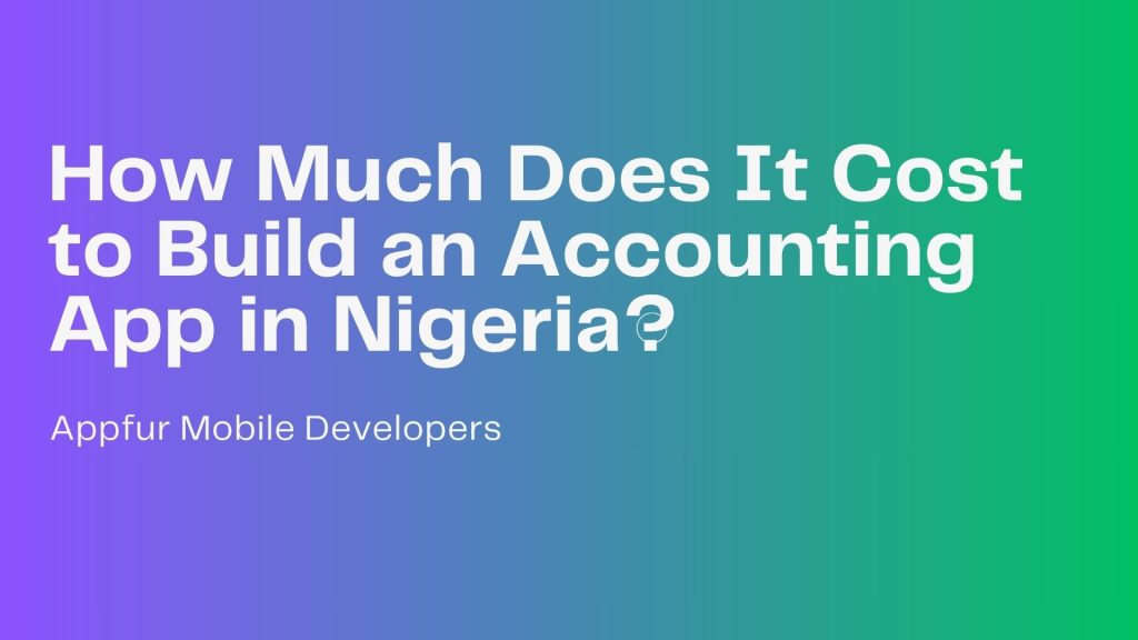 How Much Does It Cost to Build an Accounting App in Nigeria