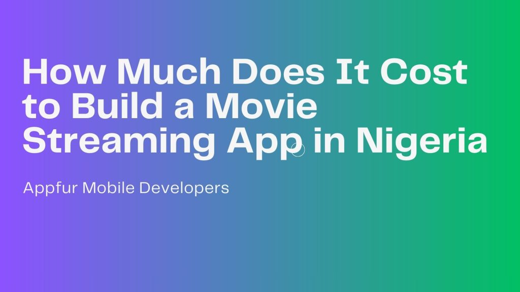 How Much Does It Cost to Build a Movie Streaming App in Nigeria