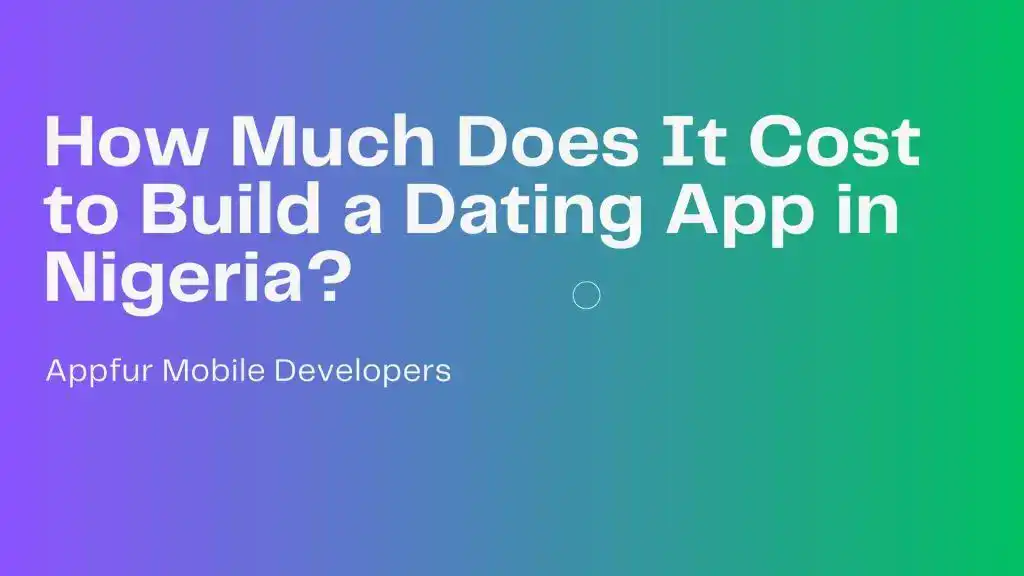 How Much Does It Cost to Build a Dating App in Nigeria