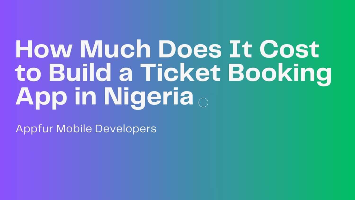 How Much Does It Cost to Build a Ticket Booking App in Nigeria - Appfur