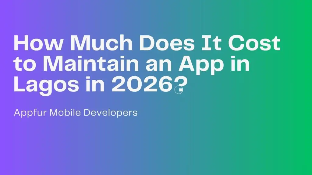 How Much Does It Cost to Maintain an App in Lagos in 2026