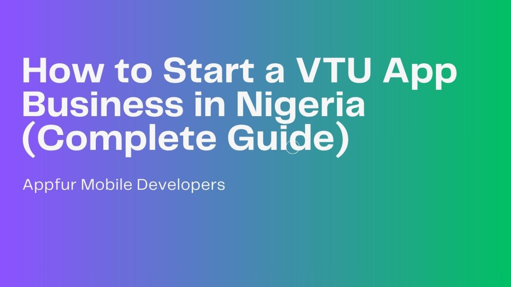 How to Start a VTU App Business in Nigeria (Complete Guide)