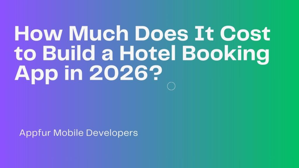 How Much Does It Cost to Build a Hotel Booking App in 2026