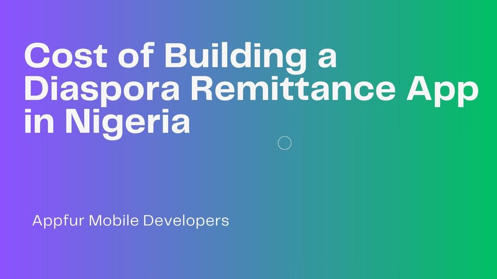 Cost of Building a Diaspora Remittance App in Nigeria