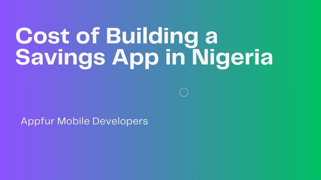 Cost of Building a Savings App in Nigeria