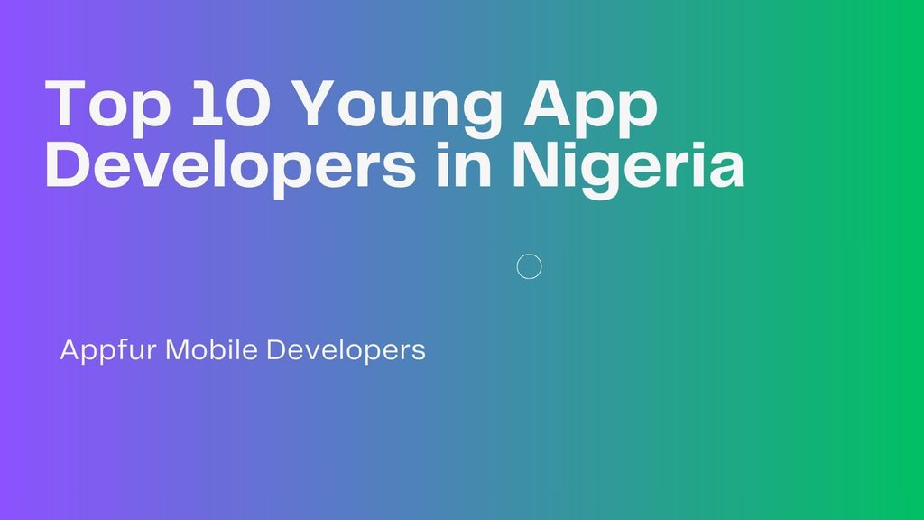 Top 10 Young App Developers in Nigeria